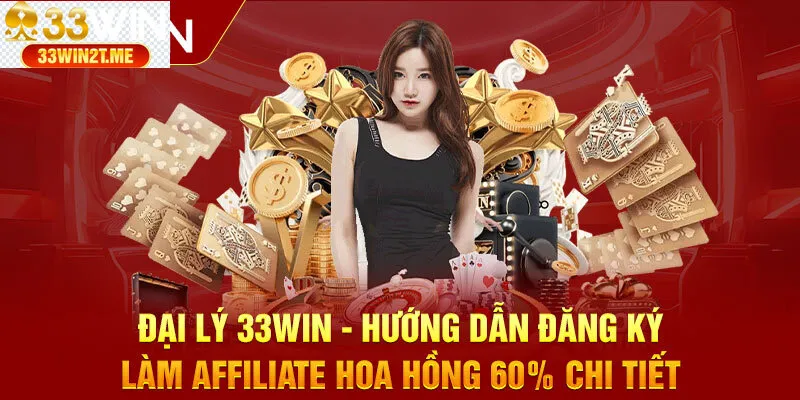 Hướng dẫn chi tiết cách đăng ký trở thành đại lý 33WIN