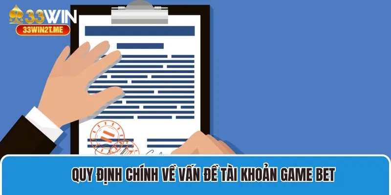 Quy định chính về vấn đề tài khoản game bet