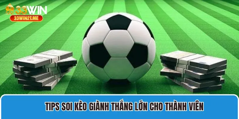 Tips soi kèo giành thắng lớn cho thành viên