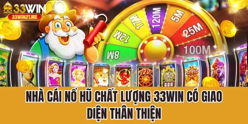 Nhà cái nổ hũ chất lượng 33Win có giao diện thân thiện