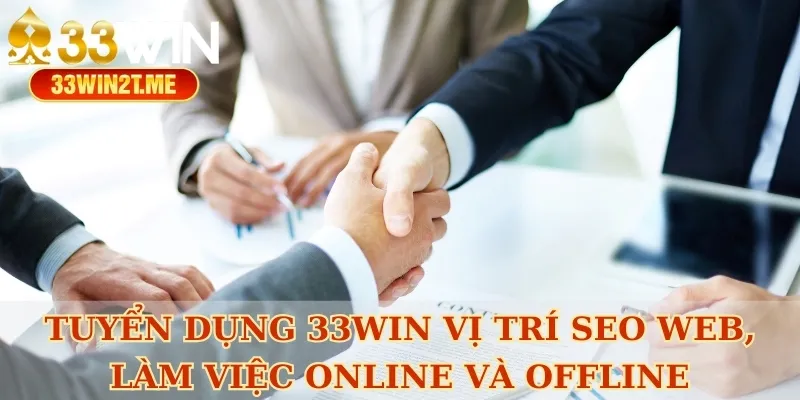 Tuyển dụng 33win vị trí SEO Web, làm việc online và offline