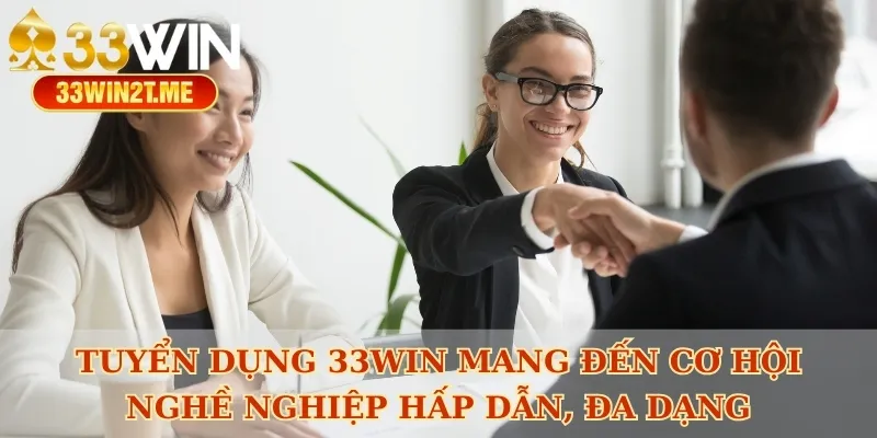 Tuyển dụng 33win mang đến cơ hội nghề nghiệp hấp dẫn, đa dạng